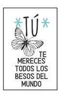 Tú Te Mereces Todos Los Besos Del Mundo.