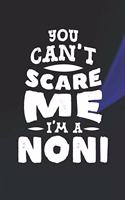 You Can't Scare Me I'm A Noni: Family life Grandma Mom love marriage friendship parenting wedding divorce Memory dating Journal Blank Lined Note Book Gift