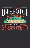 Its The Daffodil That Makes A Garden Pretty: 100 page Weekly journal 6 x 9 for someone who posses superior plant-handling skill perfect gardening gifts to jot down ideas and notes