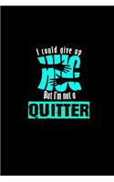 I could give up hug but I'm not a quitter
