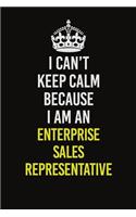 I Can&#65533;t Keep Calm Because I Am An Enterprise Sales Representative
