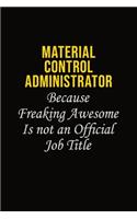 Material control administrator Because Freaking Awesome Is Not An Official Job Title