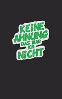 Keine Ahnung das war ich nicht