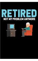 Retired Not My Problem Anymore