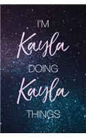 I'm Kayla Doing Kayla Things: Personalized Name Journal Writing Notebook For Girls and Women
