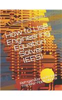 How to Use Engineering Equation Solver (EES)