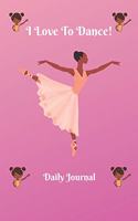 I Love to Dance Journal: "i Love to Dance!" Daily Journal for Girls Is 6"x9," 100 Pages, and Lined.