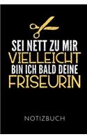 SEI Nett Zu Mir Vielleicht Bin Ich Bald Deine Friseurin Notizbuch
