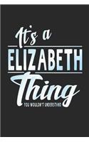 It's a Elizabeth Thing You Wouldn't Understand: First Name Funny Sayings Personalized Customized Names Women Girl Mother's Day Gift Notebook Journal