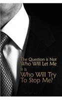 The Question Is Not Who Will Let Me It is Who Will Try to Stop Me