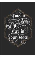 Due To Veil Turbulence Stay In Your Seats