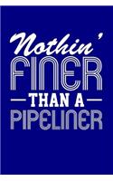 Nothin' Finer Than a Pipeliner: Blank Lined Journal