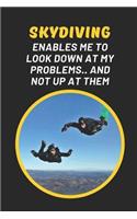 Skydiving Enables Me To Look Down At My Problems And Not Up At Them: Novelty Lined Notebook Journal Perfect Gift Item