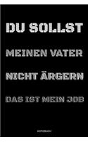 Du Sollst Meinen Vater Nicht Ärgern Das Ist Mein Job