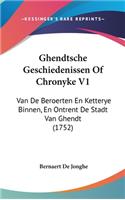 Ghendtsche Geschiedenissen Of Chronyke V1