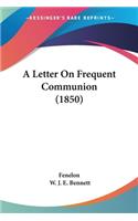 A Letter On Frequent Communion (1850)