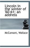 Lincoln in the Winter of '60-61; An Address