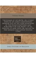 The Enimie of Securitie, Or, a Daily Exercise of Godlie Meditations Drawne Out of the Pure Fountains of the Holie Scriptures and Published for the Profit of All Persons of Anie State or Calling in the German and Latine Toongs (1591)
