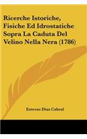 Ricerche Istoriche, Fisiche Ed Idrostatiche Sopra La Caduta Del Velino Nella Nera (1786)