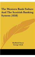 Western Bank Failure And The Scottish Banking System (1858)