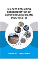 Sulfate Reduction for Remediation of Gypsiferous Soils and Solid Wastes