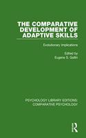 The Comparative Development of Adaptive Skills: Evolutionary Implications(Psychology Library Editions: Comparative Psychology)