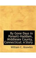 By Gone Days in Ponsett-Haddam, Middlesex County, Connecticut