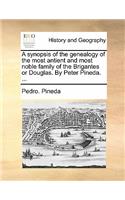 A Synopsis of the Genealogy of the Most Antient and Most Noble Family of the Brigantes or Douglas. by Peter Pineda. ...