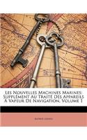 Les Nouvelles Machines Marines: Supplement Au Traite Des Appareils a Vapeur de Navigation, Volume 1: Supplement Au Traite Des Appareils a Vapeur de Navigation, Volume 1