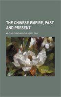 The Chinese Empire, Past and Present