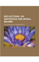 Reflections; Or Sentences and Moral Maxims