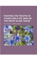 Fighting the Traffic in Young Girls Or, War on the White Slave Trade