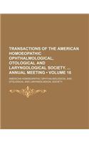 Transactions of the American Homoeopathic Ophthalmological, Otological and Laryngological Society. Annual Meeting (Volume 16)
