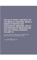 The Half-Yearly Abstract of the Medical Sciences Volume 7-8; Being a Digest of British and Continental Medicine, and of the Progess of Medicine and th: (English)