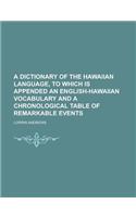 A Dictionary of the Hawaiian Language, to Which Is Appended an English-Hawaiian Vocabulary and a Chronological Table of Remarkable Events