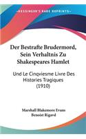 Der Bestrafte Brudermord, Sein Verhaltnis Zu Shakespeares Hamlet: Und Le Cinqviesme Livre Des Histories Tragiques (1910)