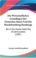 Die Wirtschaftlichen Grundlagen Der Deutschen Hanse Und Die Handelsstellung Hamburgs: Bis in Die Zweite Halfe Des 14 Jahrhunderts (1907)