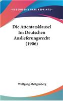 Die Attentatsklausel Im Deutschen Auslieferungsrecht (1906)