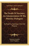 Death of Socrates, an Interpretation of the Platonic Dialogues