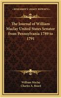 Journal of William Maclay United States Senator from Pennsylvania 1789 to 1791