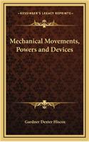 Mechanical Movements, Powers and Devices: (English)