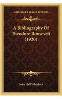 A Bibliography of Theodore Roosevelt (1920) a Bibliography of Theodore Roosevelt (1920)