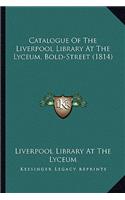 Catalogue of the Liverpool Library at the Lyceum, Bold-Street (1814): (English)