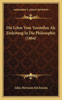 Lehre Vom Vorstellen Als Einleitung In Die Philosophie (1864)