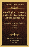 Johns Hopkins University Studies In Historical And Political Science V26