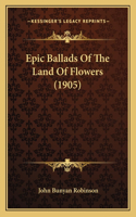 Epic Ballads Of The Land Of Flowers (1905)