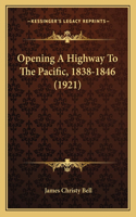 Opening A Highway To The Pacific, 1838-1846 (1921)