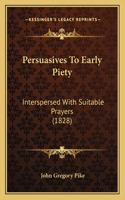 Persuasives To Early Piety