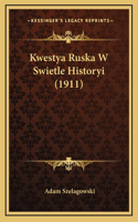 Kwestya Ruska W Swietle Historyi (1911)