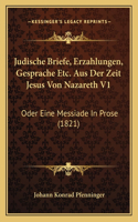 Judische Briefe, Erzahlungen, Gesprache Etc. Aus Der Zeit Jesus Von Nazareth V1